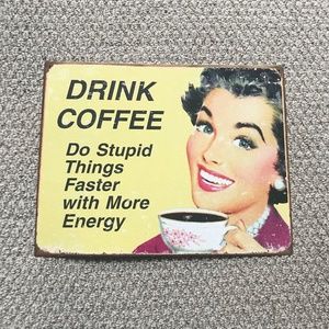 Vintage 50's Metal Sign "Drink Coffee, Do Stupid Things Faster With More Energy"